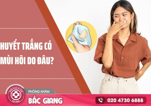 Huyết trắng có mùi hôi là do đâu?